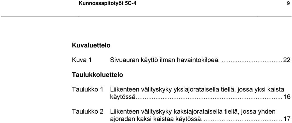 ... 22 Taulukkoluettelo Taulukko 1 Taulukko 2 Liikenteen välityskyky