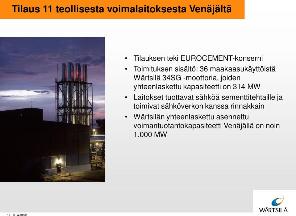 314 MW Laitokset tuottavat sähköä sementtitehtaille ja toimivat sähköverkon kanssa rinnakkain