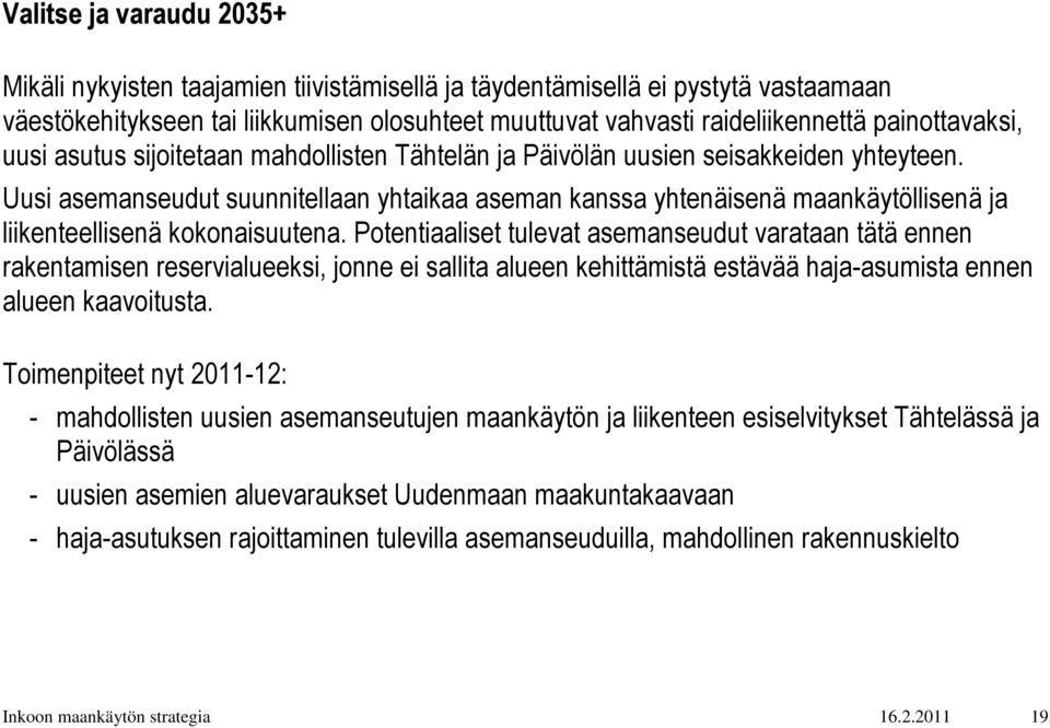 Uusi asemanseudut suunnitellaan yhtaikaa aseman kanssa yhtenäisenä maankäytöllisenä ja liikenteellisenä kokonaisuutena.
