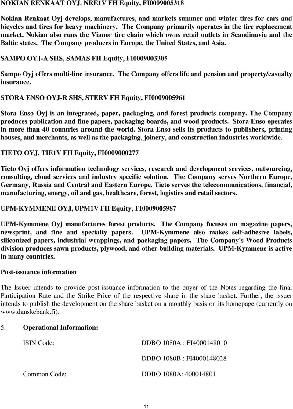 The Company produces in Europe, the United States, and Asia. SAMPO OYJ-A SHS, SAMAS FH, FI0009003305 Sampo Oyj offers multi-line insurance.