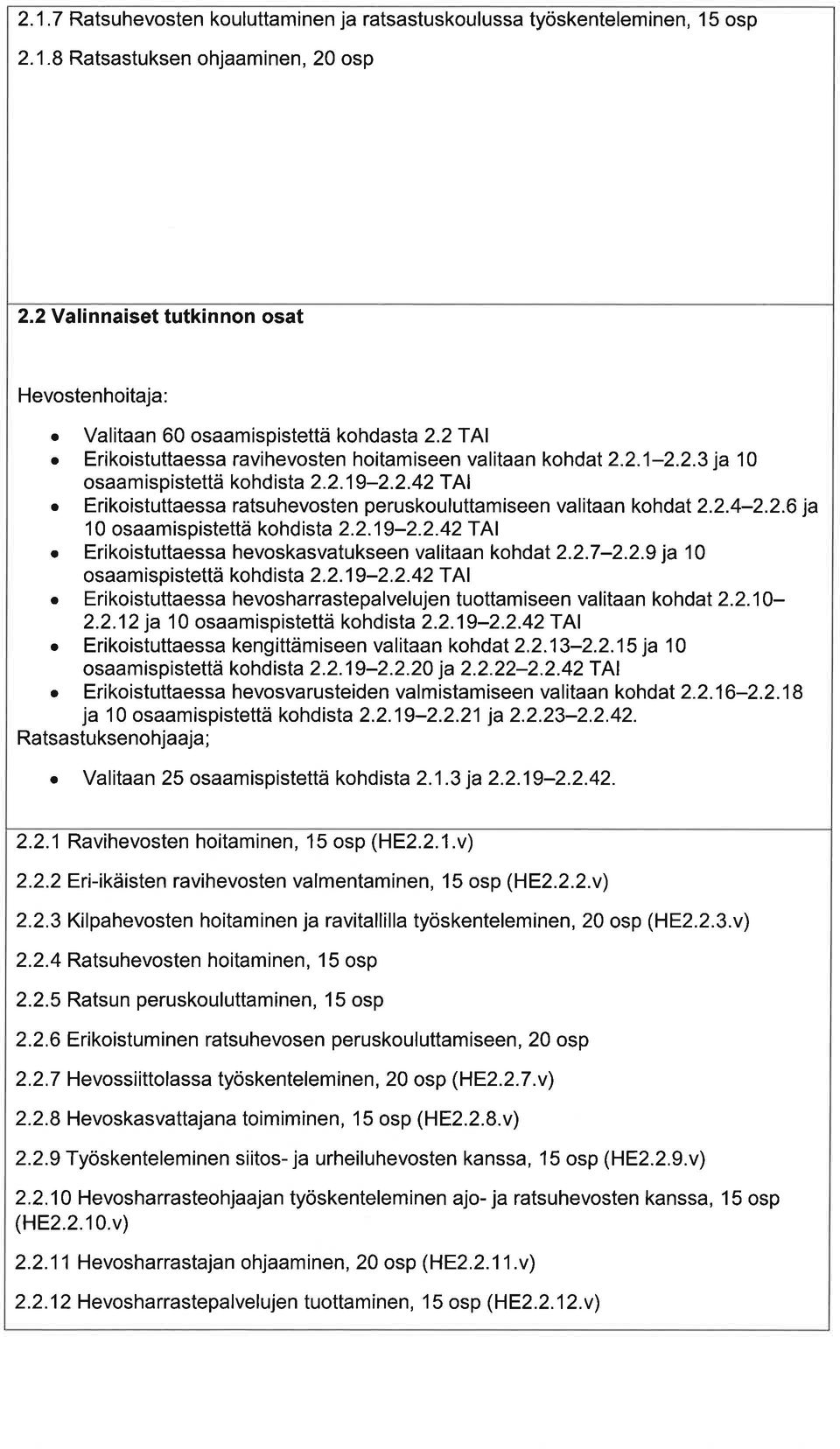 2.19-2.2.42 T Al Erikoistuttess hevosksvtukseen vlitn kohdt 2.2.7-2.2.9 j 10 osmispistettä kohdist 2.2.19-2.2.42 T Al o Erikoistuttess hevoshrrsteplvelujen tuottmiseen vlitn kohdt 2.2.10-2.2.1 2 j 1 0 os m ispistettä kohd ist 2.