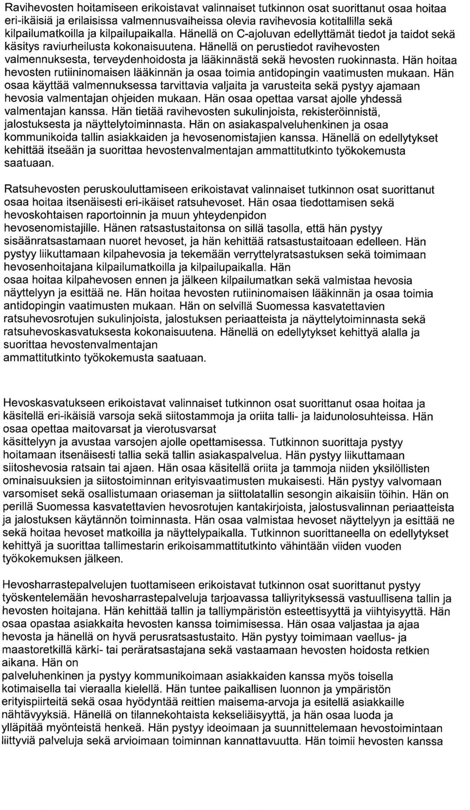 Hän hoit hevosten rutiininomisen lääkinnän j os toimi ntidopingin vtimusten mukn. Hän os käyttää vlmennuksess trvittvi vljit j vrusteit sekä pystyy jmn hevosi vlmentjn ohjeiden mukn.