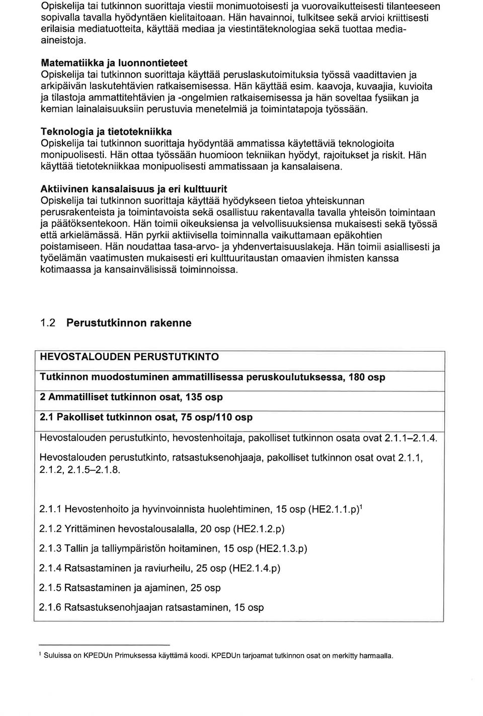 Mtemtiikk j luonnontieteet Opiskelij ti tutkinnon suorittj käyttää peruslskutoimituksi työssä vdittvien j rkipäivän lskutehtävien rtkisemisess. Hän käyttää esim.
