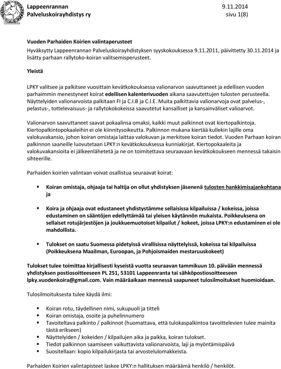 Yleistä LPKY valitsee ja palkitsee vuosittain kevätkokouksessa valionarvon saavuttaneet ja edellisen vuoden parhaimmin menestyneet koirat edellisen kalenterivuoden aikana saavutettujen tulosten