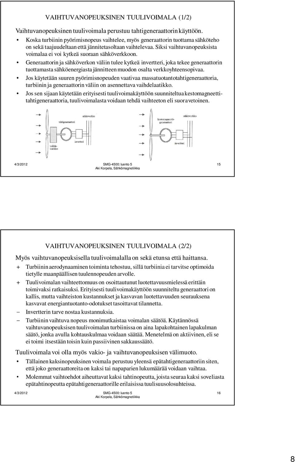 Siksi vaihtuvanopeuksista voimalaa ei voi kytkeä suoraan sähköverkkoon.