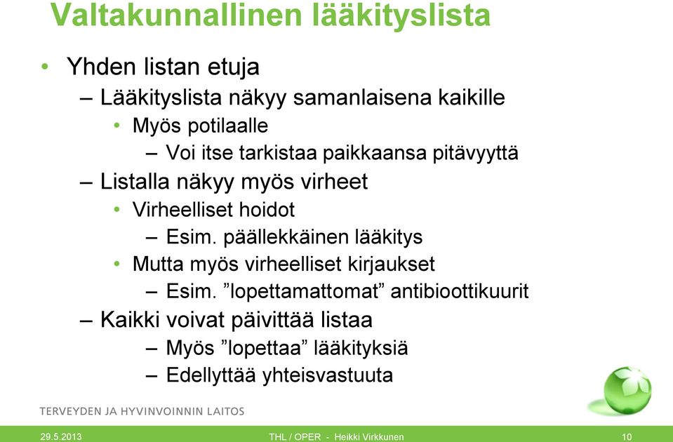 Esim. päällekkäinen lääkitys Mutta myös virheelliset kirjaukset Esim.