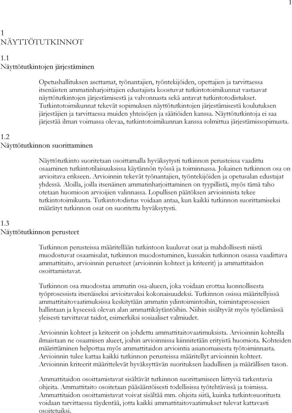 vastaavat näyttötutkintojen järjestämisestä ja valvonnasta sekä antavat tutkintotodistukset.