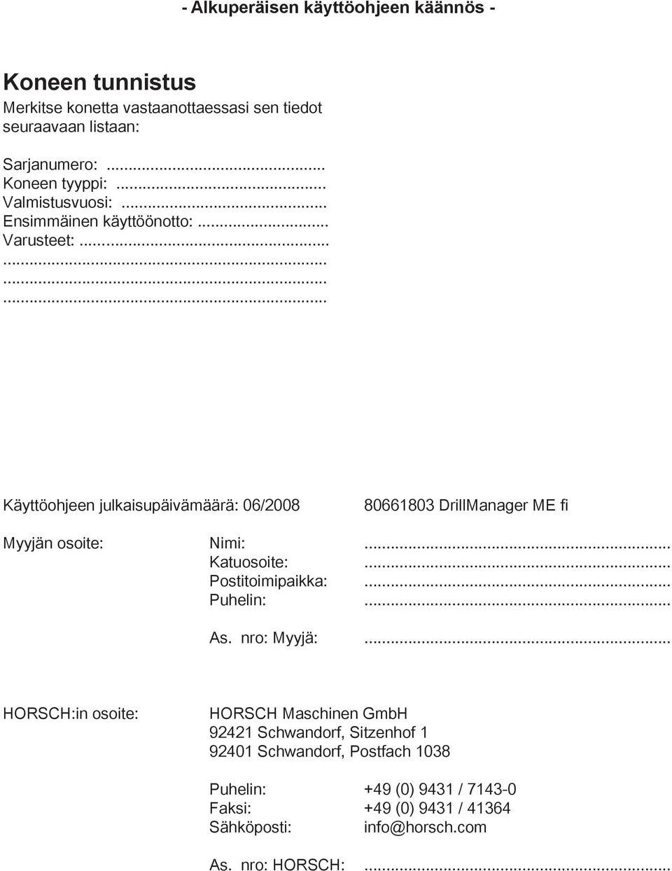 .............. Käyttöohjeen julkaisupäivämäärä: 06/2008 80661803 DrillManager ME fi Myyjän osoite: Nimi:... Katuosoite:... Postitoimipaikka:.