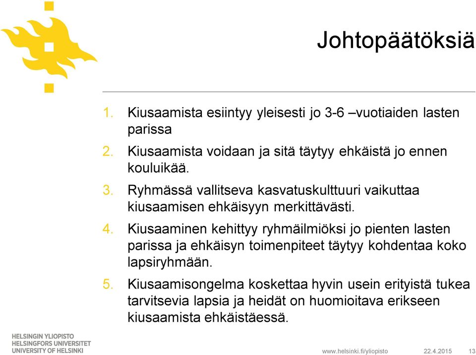 Ryhmässä vallitseva kasvatuskulttuuri vaikuttaa kiusaamisen ehkäisyyn merkittävästi. 4.