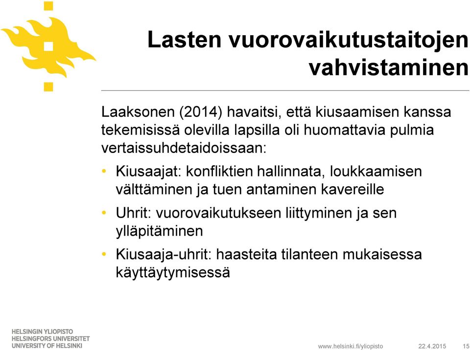 konfliktien hallinnata, loukkaamisen välttäminen ja tuen antaminen kavereille Uhrit: