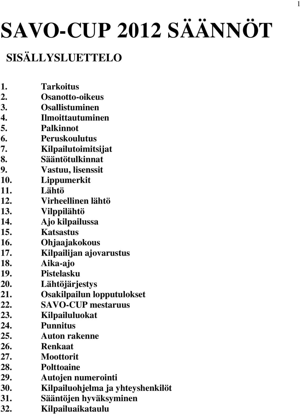 Ohjaajakokous 17. Kilpailijan ajovarustus 18. Aika-ajo 19. Pistelasku 20. Lähtöjärjestys 21. Osakilpailun lopputulokset 22. SAVO-CUP mestaruus 23.