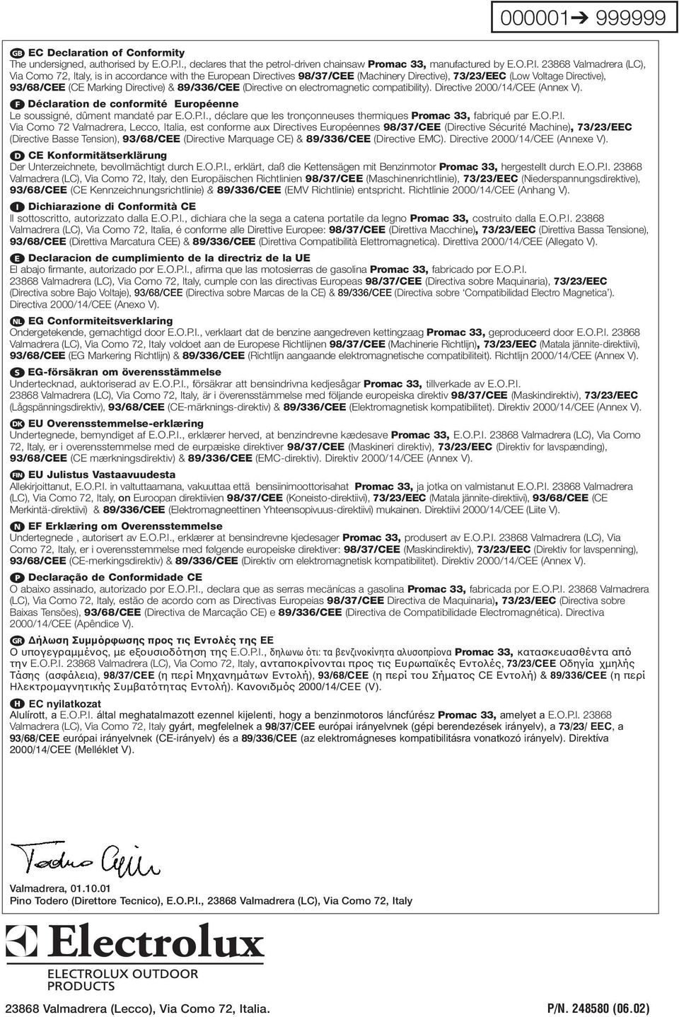 23868 Valmadrera (LC), Via Como 72, Italy, is in accordance with the European Directives 98/37/CEE (Machinery Directive), 73/23/EEC (Low Voltage Directive), 93/68/CEE (CE Marking Directive) &