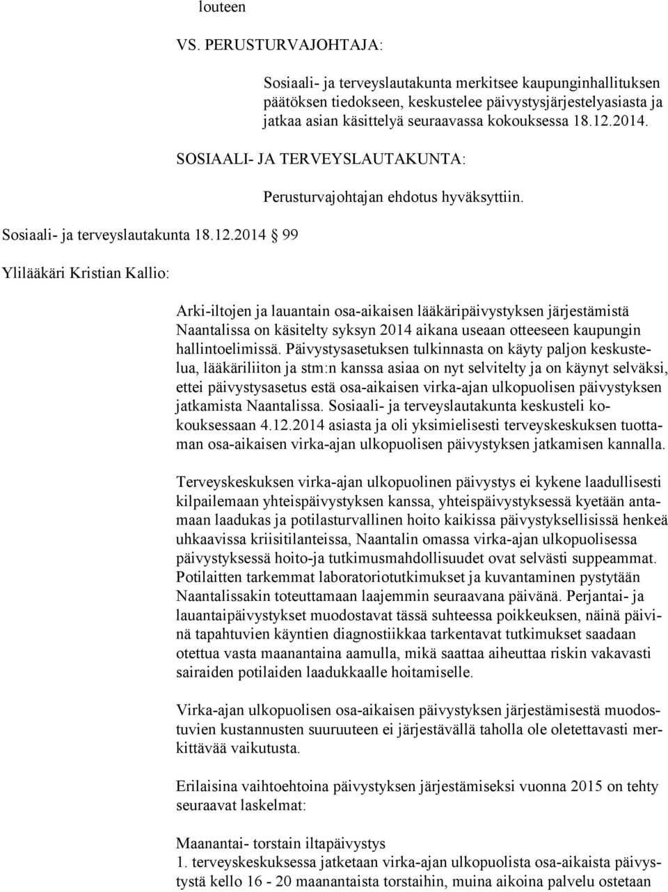 raa vassa kokouksessa 18.12.2014. SOSIAALI- JA TERVEYSLAUTAKUNTA: Perusturvajohtajan ehdotus hyväksyttiin.
