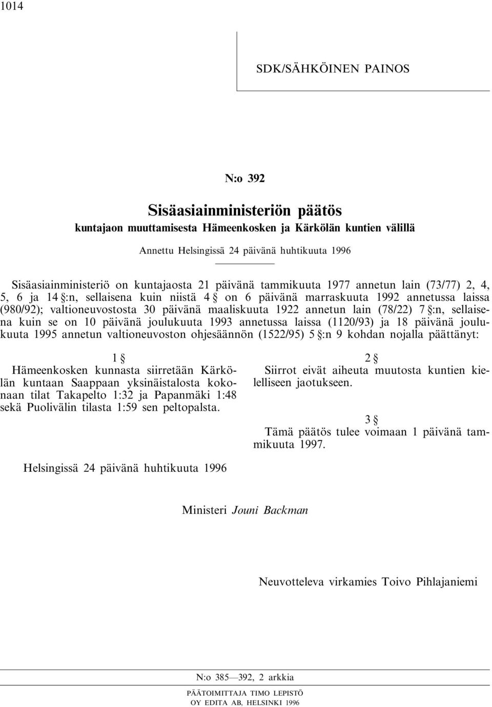 maaliskuuta 1922 annetun lain (78/22) 7 :n, sellaisena kuin se on 10 päivänä joulukuuta 1993 annetussa laissa (1120/93) ja 18 päivänä joulukuuta 1995 annetun valtioneuvoston ohjesäännön (1522/95) 5