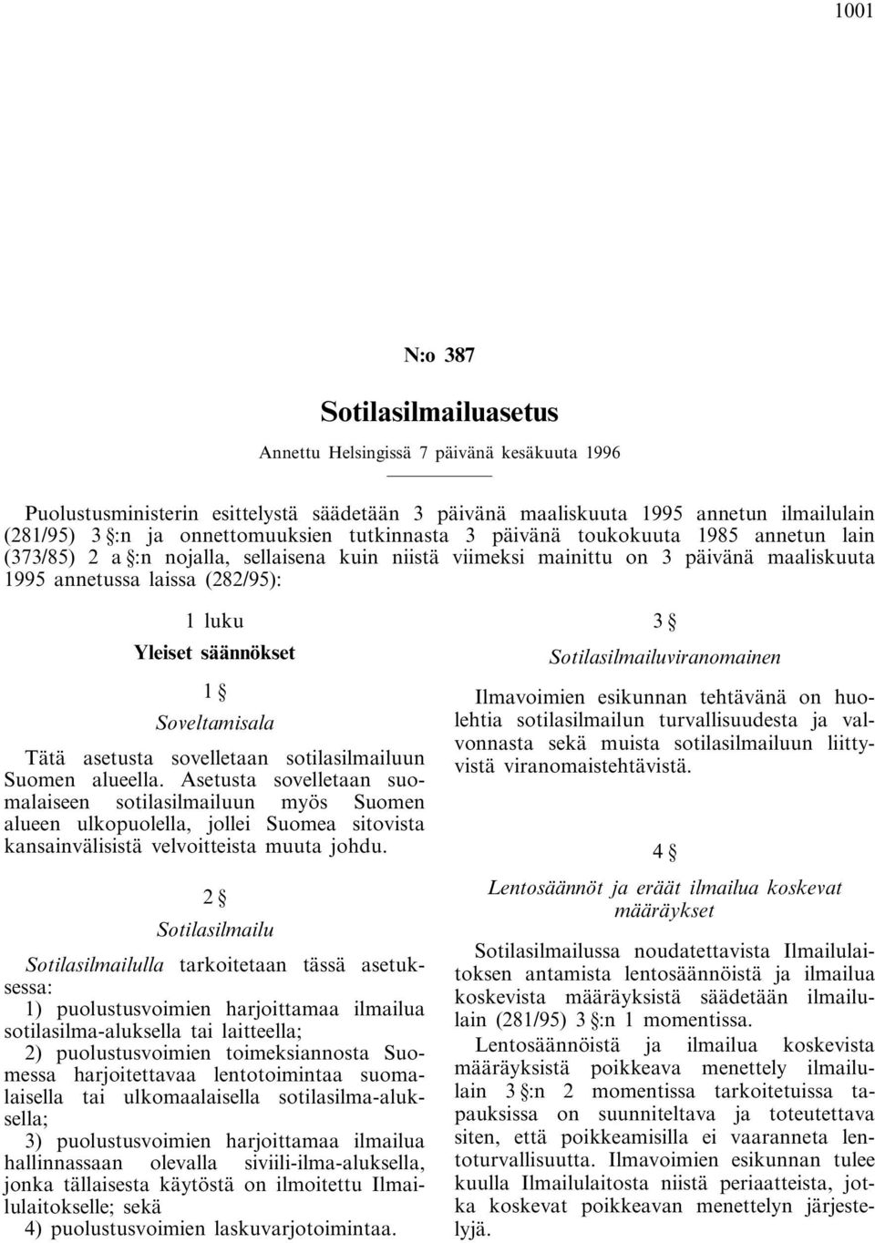 Yleiset säännökset 1 Soveltamisala Tätä asetusta sovelletaan sotilasilmailuun Suomen alueella.