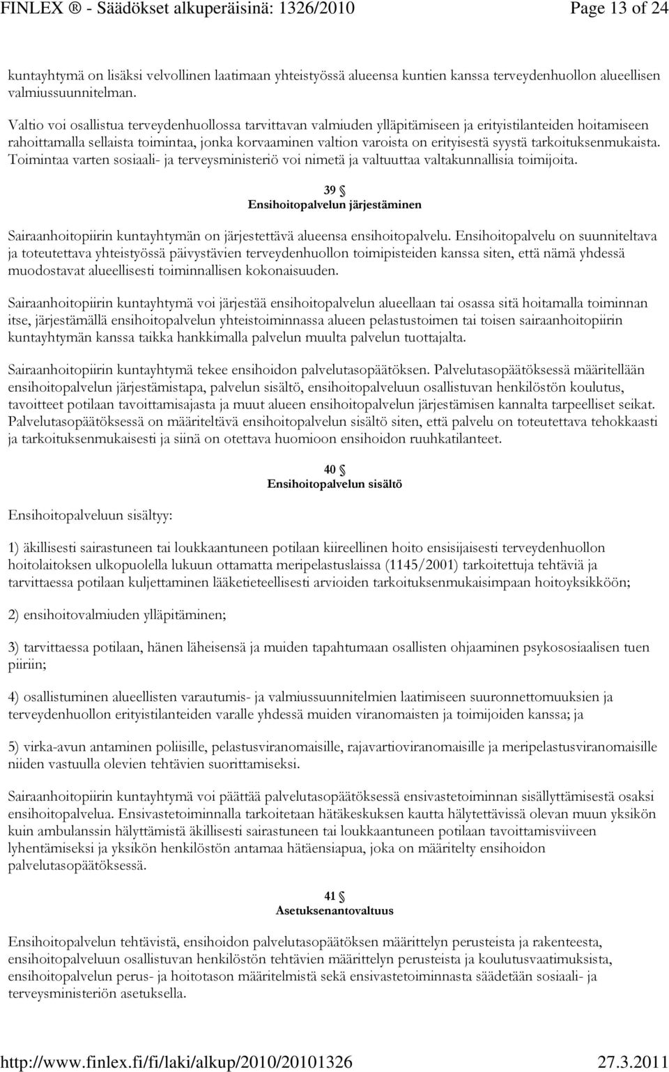 syystä tarkoituksenmukaista. Toimintaa varten sosiaali- ja terveysministeriö voi nimetä ja valtuuttaa valtakunnallisia toimijoita.