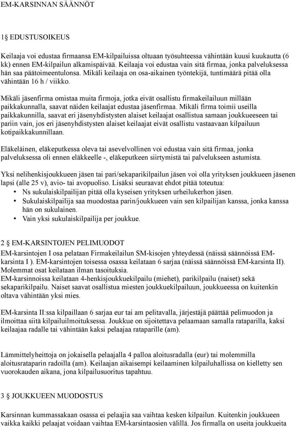 Mikäli jäsenfirma omistaa muita firmoja, jotka eivät osallistu firmakeilailuun millään paikkakunnalla, saavat näiden keilaajat edustaa jäsenfirmaa.