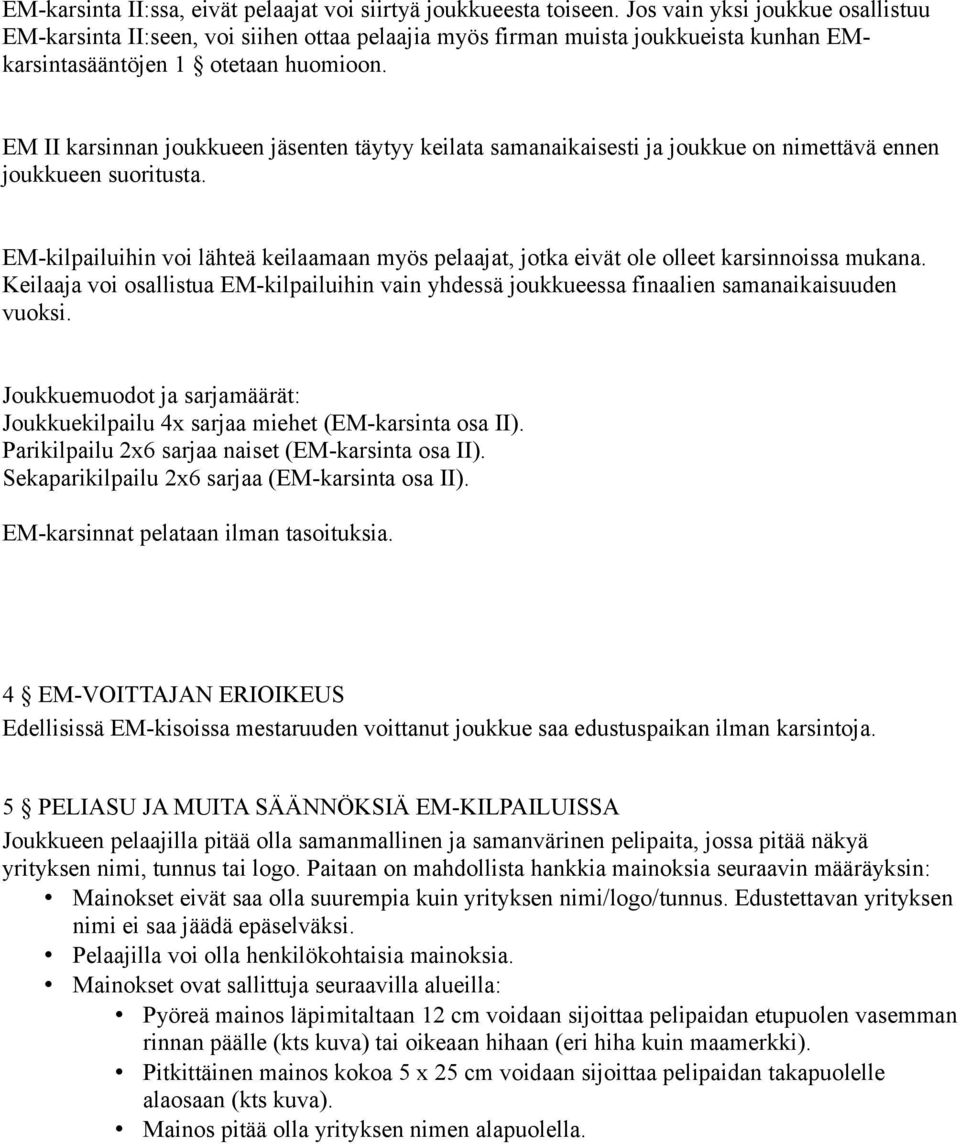 EM II karsinnan joukkueen jäsenten täytyy keilata samanaikaisesti ja joukkue on nimettävä ennen joukkueen suoritusta.