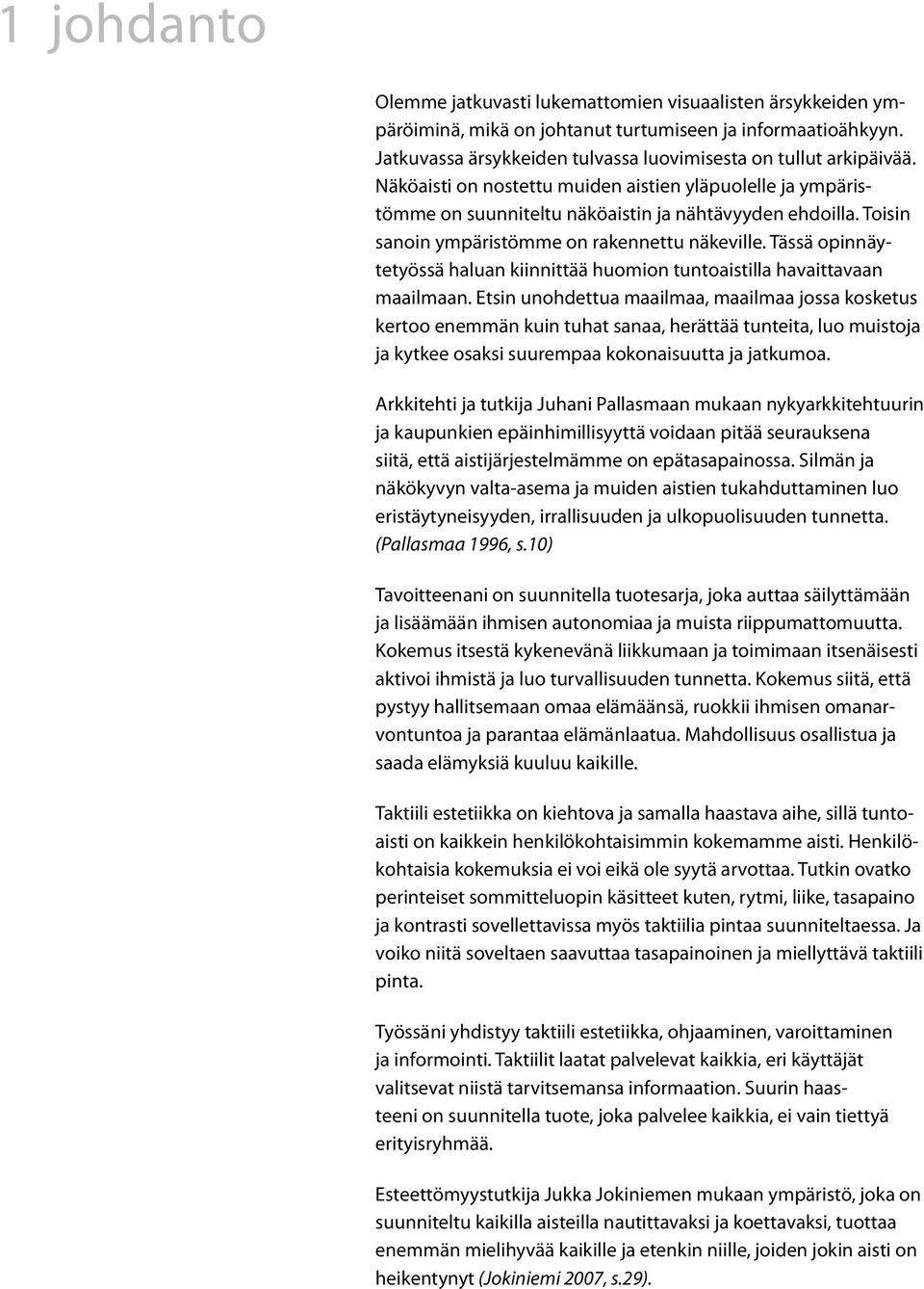 Tässä opinnäytetyössä haluan kiinnittää huomion tuntoaistilla havaittavaan maailmaan.