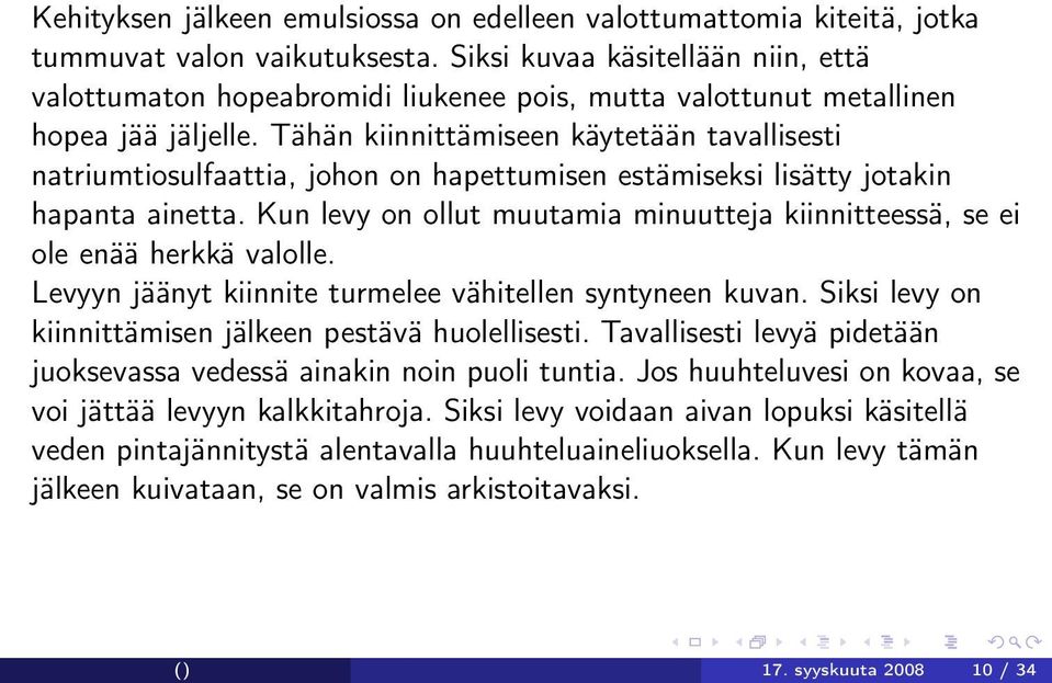 Tähän kiinnittämiseen käytetään tavallisesti natriumtiosulfaattia, johon on hapettumisen estämiseksi lisätty jotakin hapanta ainetta.