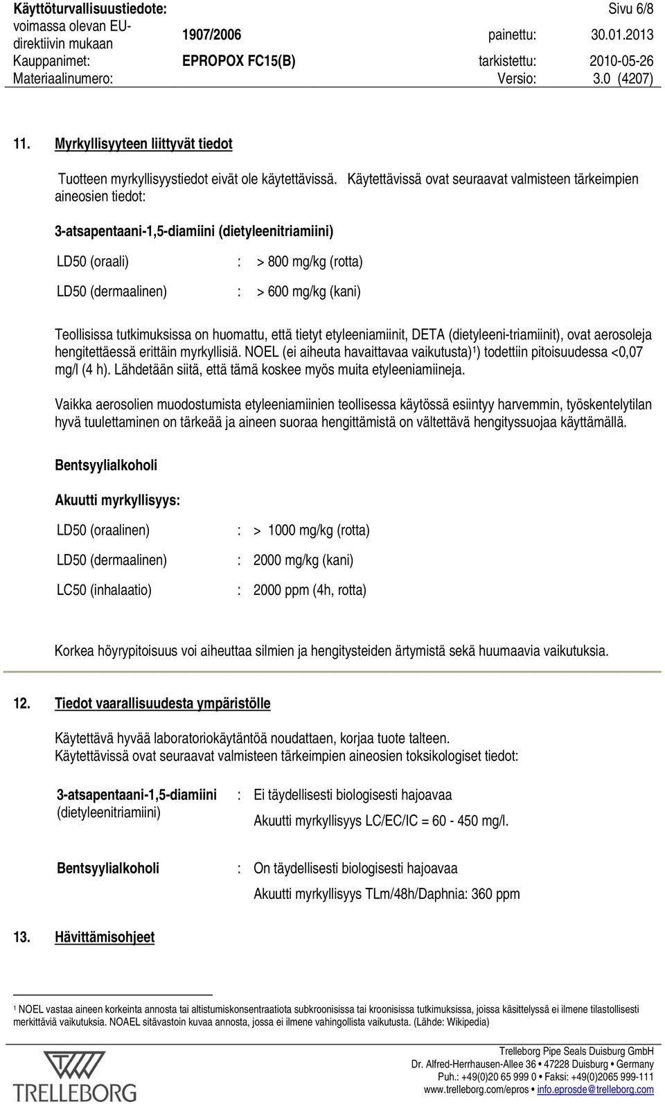 Teollisissa tutkimuksissa on huomattu, että tietyt etyleeniamiinit, DETA (dietyleeni-triamiinit), ovat aerosoleja hengitettäessä erittäin myrkyllisiä.