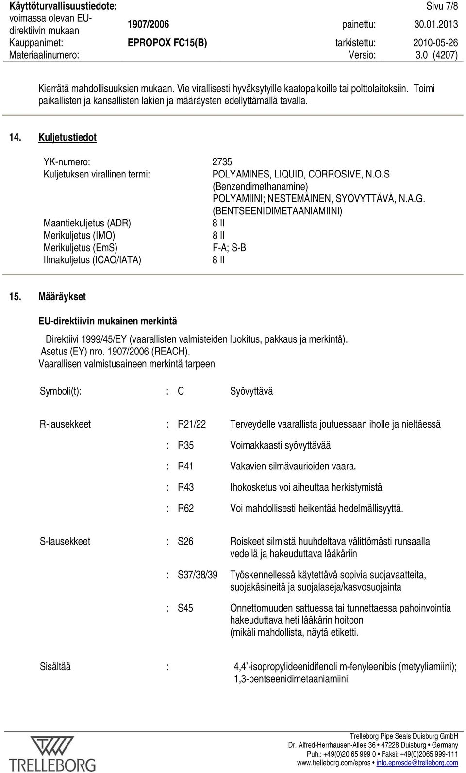 YAMINES, LIQUID, CORROSIVE, N.O.S (Benzendimethanamine) POLYAMIINI; NESTEMÄINEN, SYÖVYTTÄVÄ, N.A.G.