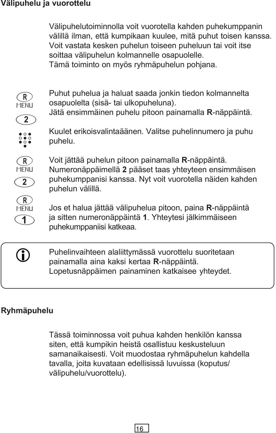 2 2 1 Puhut puhelua ja haluat saada joki tiedo kolmaelta osapuolelta (sisä- tai ulkopuhelua). Jätä esimmäie puhelu pitoo paiamalla -äppäitä. Kuulet erikoisvalitaääe.