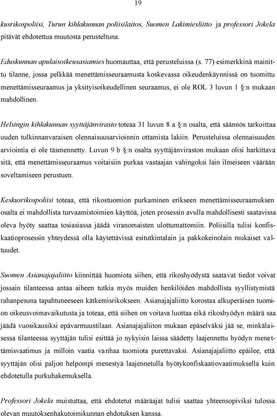 77) esimerkkinä mainittu tilanne, jossa pelkkää menettämisseuraamusta koskevassa oikeudenkäynnissä on tuomittu menettämisseuraamus ja yksityisoikeudellinen seuraamus, ei ole ROL 3 luvun 1 :n mukaan