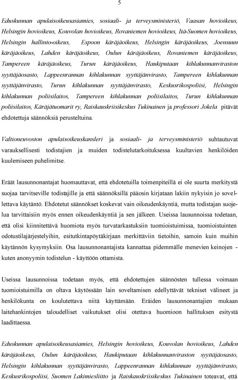 Haukiputaan kihlakunnanviraston syyttäjäosasto, Lappeenrannan kihlakunnan syyttäjänvirasto, Tampereen kihlakunnan syyttäjänvirasto, Turun kihlakunnan syyttäjänvirasto, Keskusrikospoliisi, Helsingin