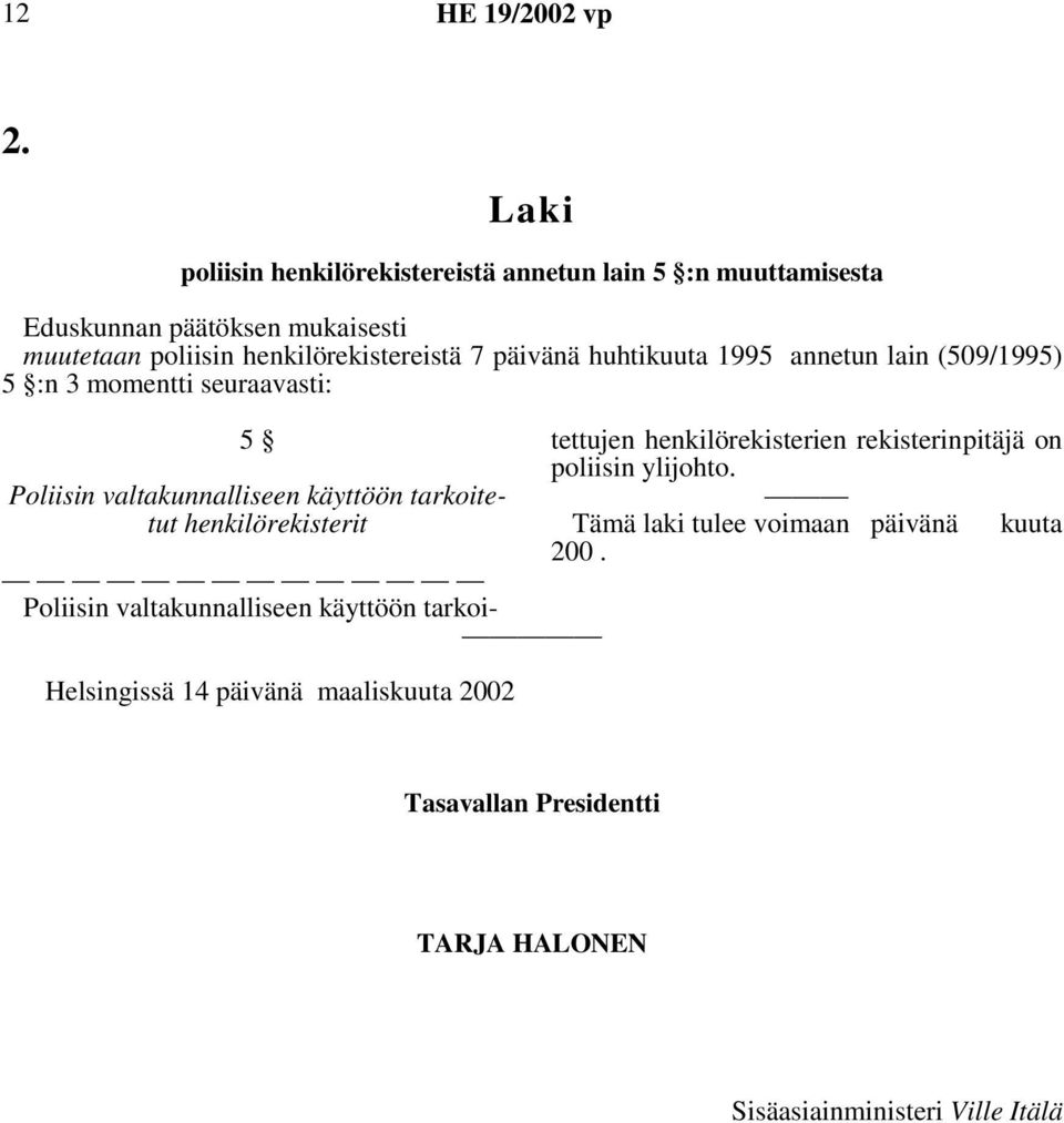 tarkoitetut henkilörekisterit Helsingissä 14 päivänä maaliskuuta 2002 Poliisin valtakunnalliseen käyttöön tarkoi- tettujen