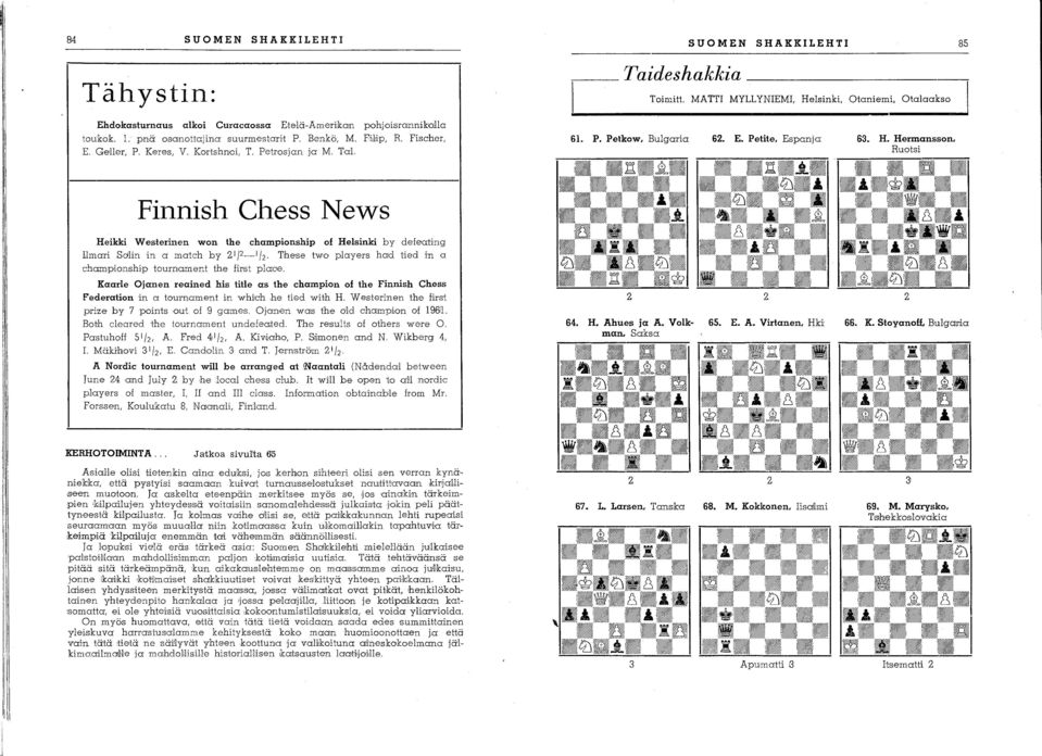 Hermansson, Ruotsi Finnish Chess News Heikki Westerinen won the championship of Helsinki by defenting Llmari Sdlin in a match by 2 /2_ /2.