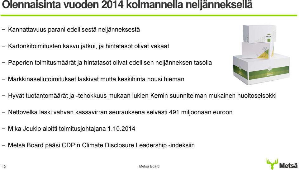 keskihinta nousi hieman Hyvät tuotantomäärät ja -tehokkuus mukaan lukien Kemin suunnitelman mukainen huoltoseisokki Nettovelka laski vahvan