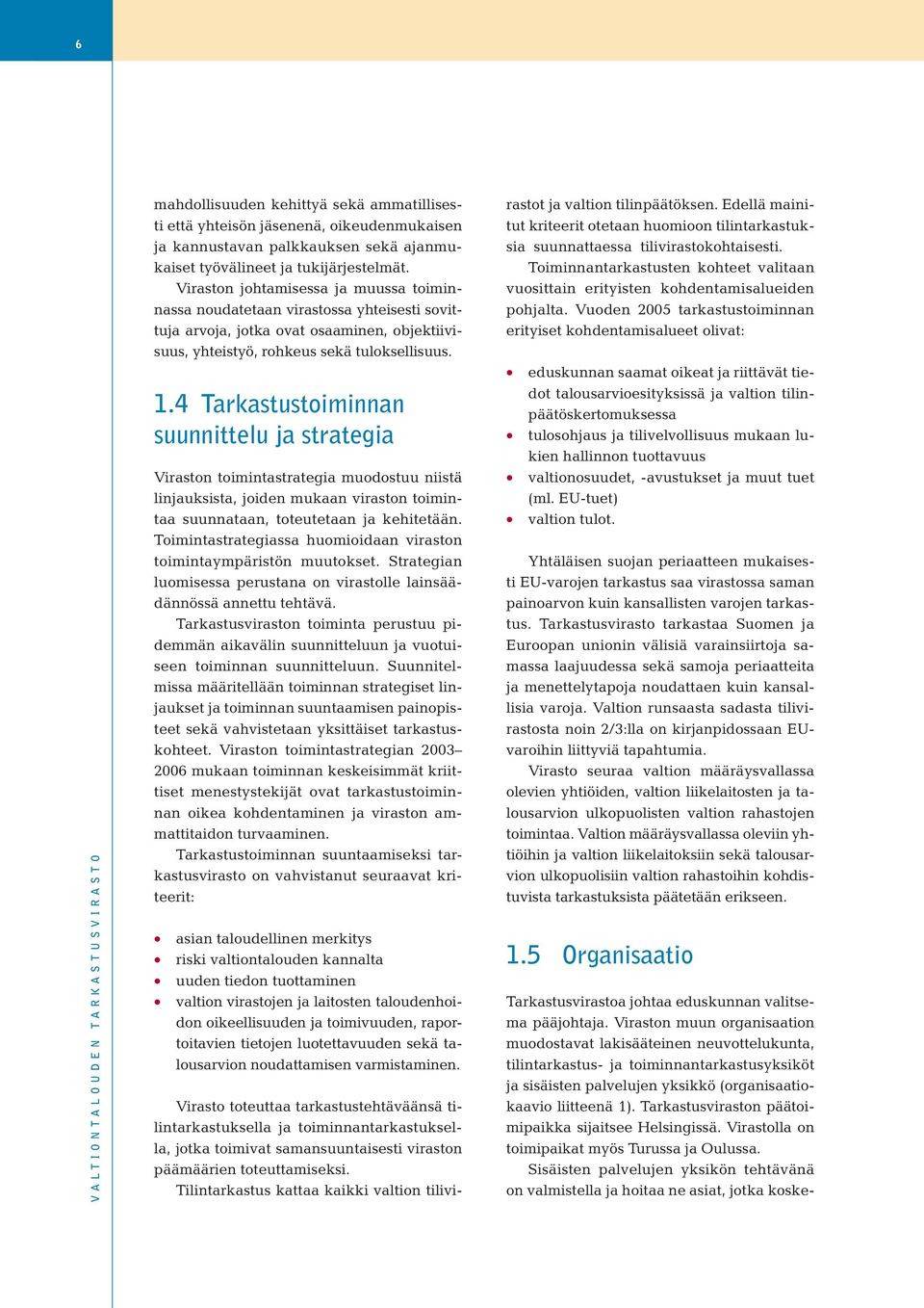 4 Tarkastustoiminnan suunnittelu ja strategia Viraston toimintastrategia muodostuu niistä linjauksista, joiden mukaan viraston toimintaa suunnataan, toteutetaan ja kehitetään.