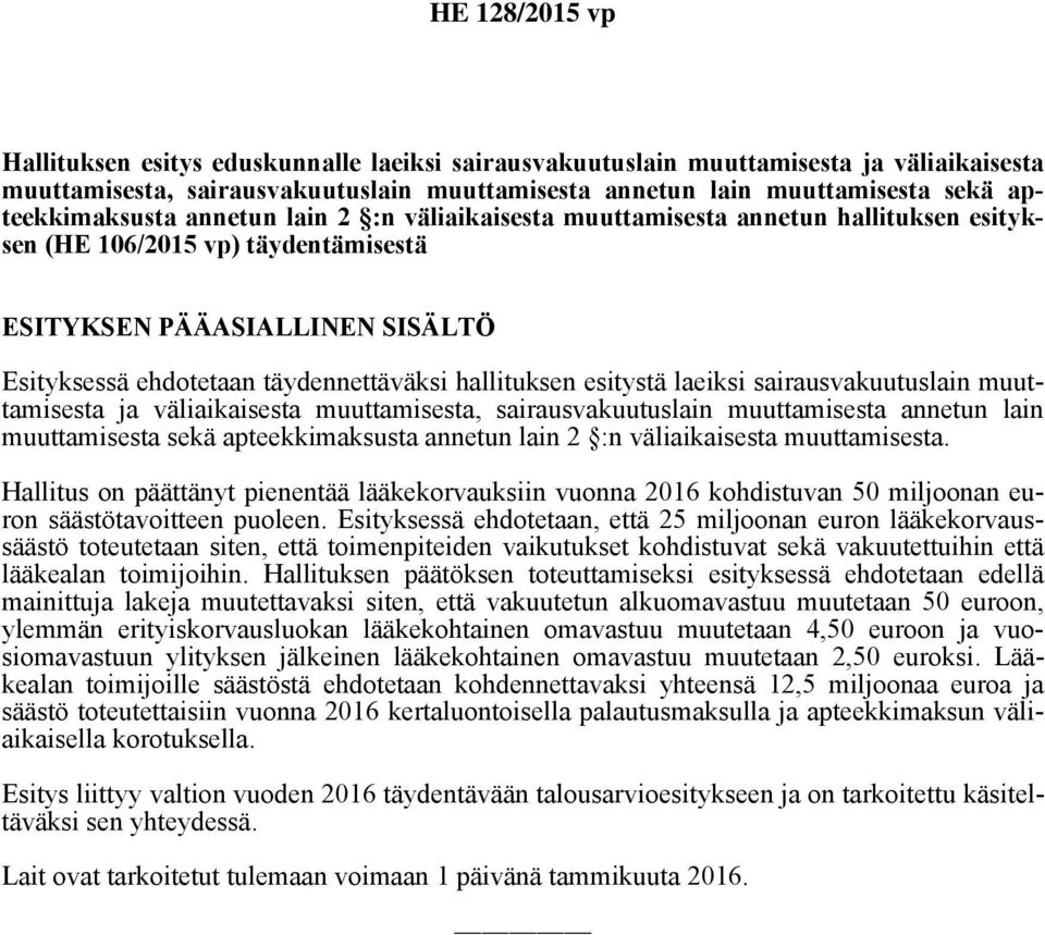 laeiksi sairausvakuutuslain muuttamisesta ja väliaikaisesta muuttamisesta, sairausvakuutuslain muuttamisesta annetun lain muuttamisesta sekä apteekkimaksusta annetun lain 2 :n väliaikaisesta