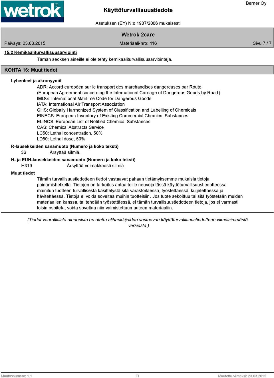 International Maritime Code for Dangerous Goods IATA: International Air Transport Association GHS: Globally Harmonized System of Classification and Labelling of Chemicals EINECS: European Inventory