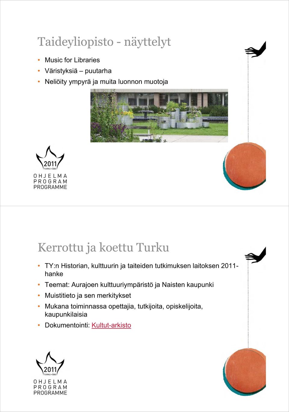 laitoksen 2011- hanke Teemat: Aurajoen kulttuuriympäristö ja Naisten kaupunki Muistitieto ja sen