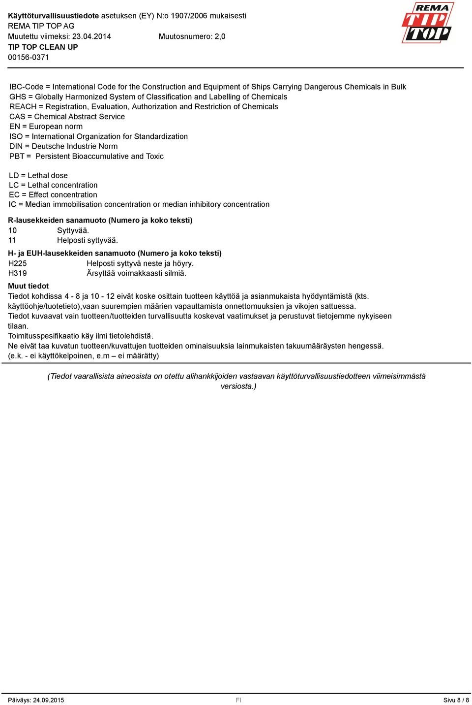 Norm PBT = Persistent Bioaccumulative and Toxic LD = Lethal dose LC = Lethal concentration EC = Effect concentration IC = Median immobilisation concentration or median inhibitory concentration