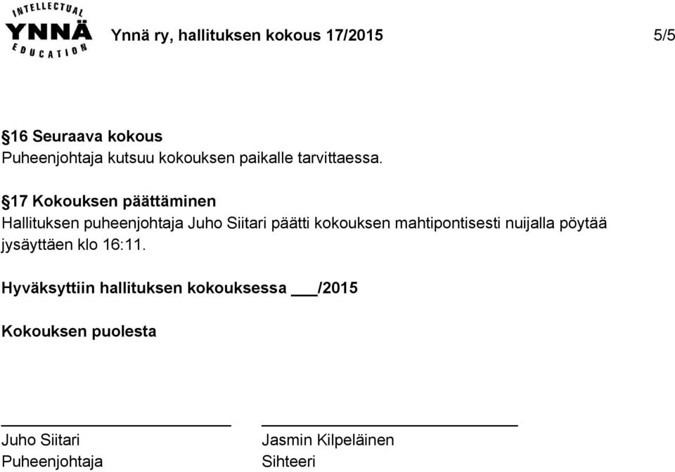 17 Kokouksen päättäminen Hallituksen puheenjohtaja Juho Siitari päätti kokouksen