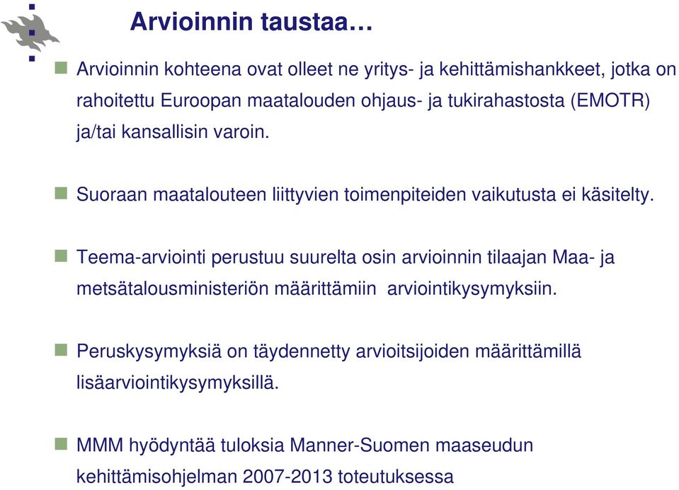 Teema-arviointi perustuu suurelta osin arvioinnin tilaajan Maa- ja metsätalousministeriön määrittämiin arviointikysymyksiin.