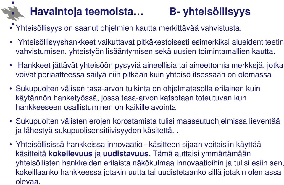 Hankkeet jättävät yhteisöön pysyviä aineellisia tai aineettomia merkkejä, jotka voivat periaatteessa säilyä niin pitkään kuin yhteisö itsessään on olemassa Sukupuolten välisen tasa-arvon tulkinta on