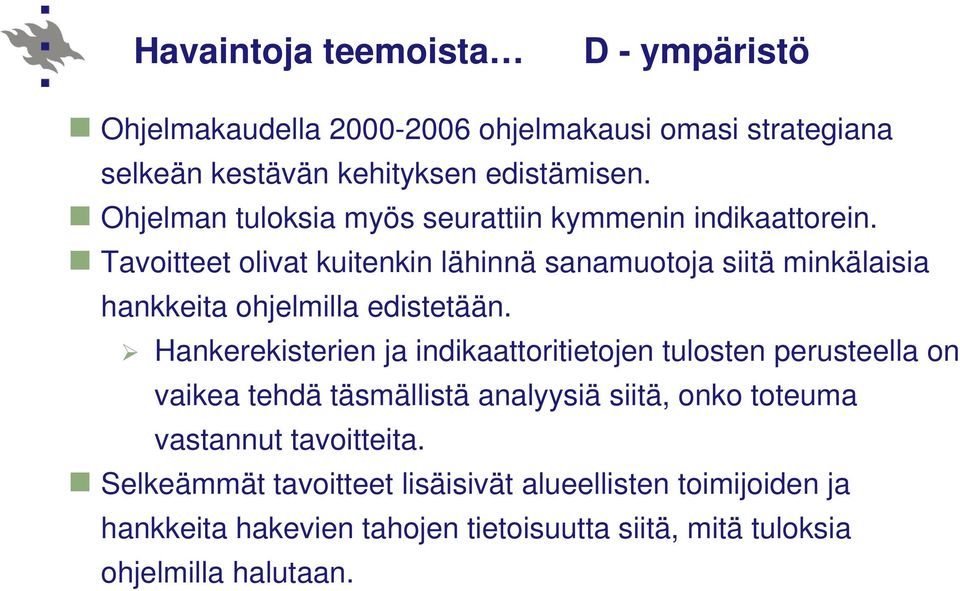 Tavoitteet olivat kuitenkin lähinnä sanamuotoja siitä minkälaisia hankkeita ohjelmilla edistetään.