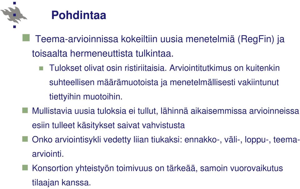 Arviointitutkimus on kuitenkin suhteellisen määrämuotoista ja menetelmällisesti vakiintunut tiettyihin muotoihin.