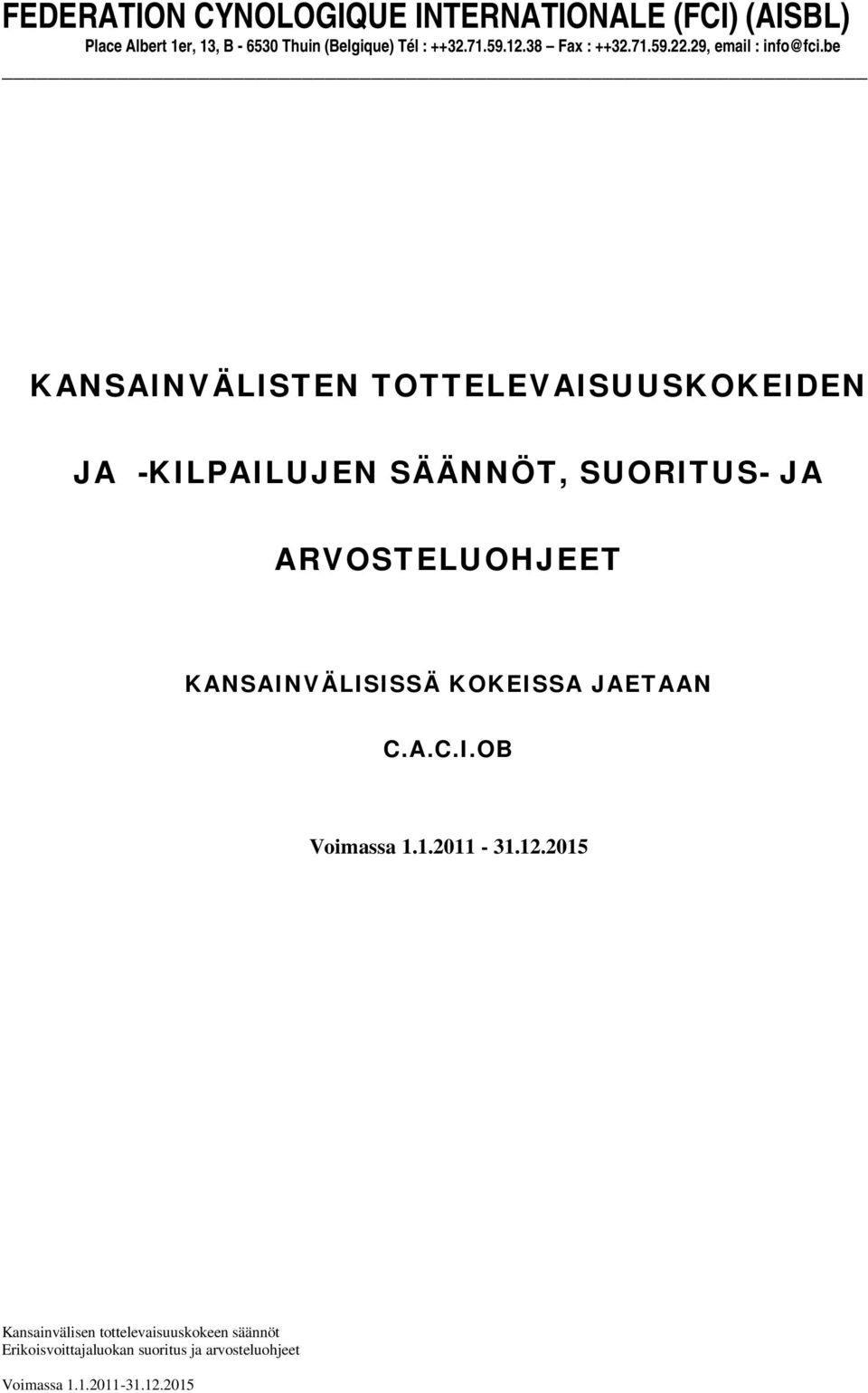 be KANSAINVÄLISTEN TOTTELEVAISUUSKOKEIDEN JA -KILPAILUJEN SÄÄNNÖT, SUORITUS- JA ARVOSTELUOHJEET KANSAINVÄLISISSÄ