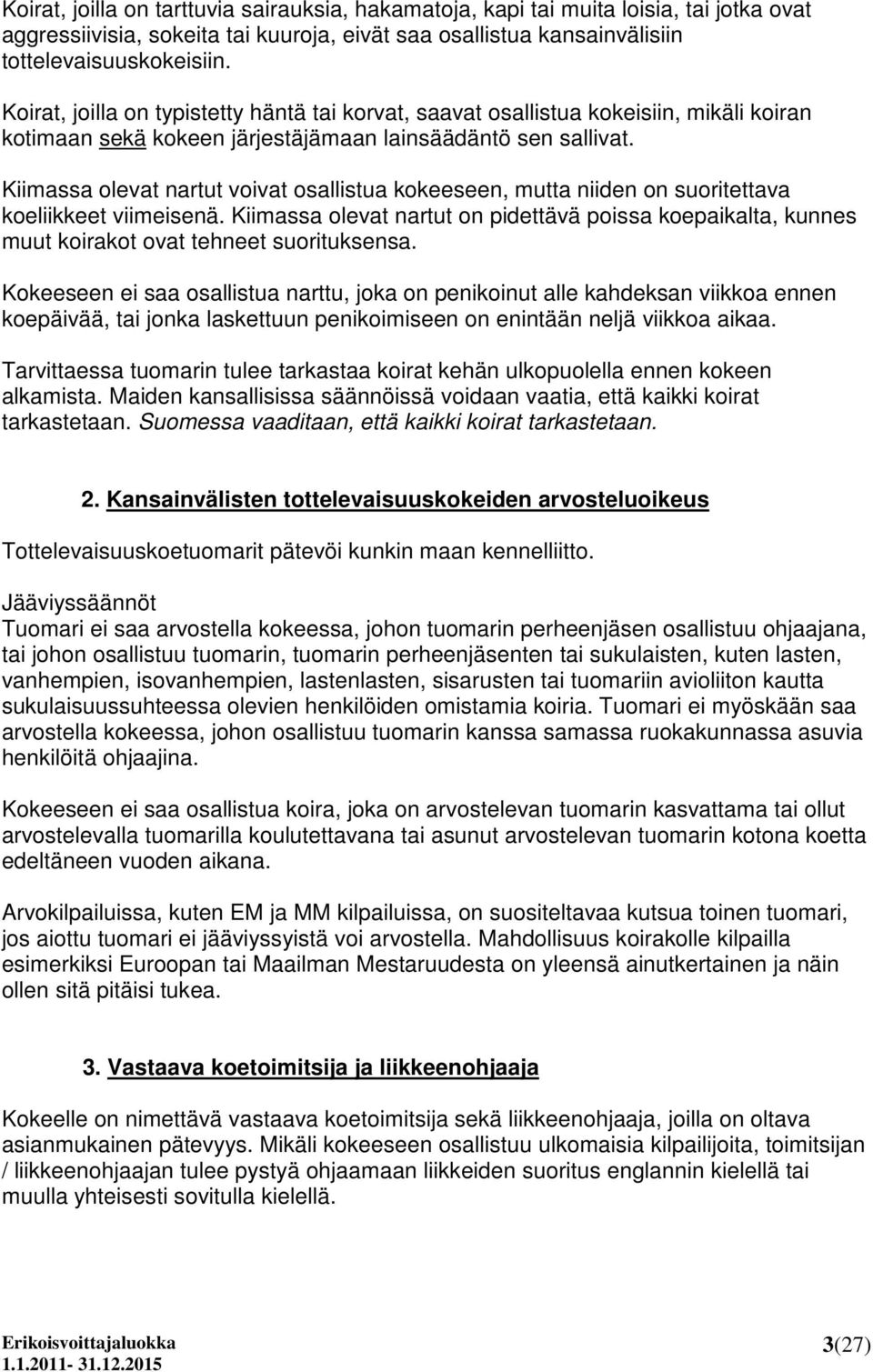 Kiimassa olevat nartut voivat osallistua kokeeseen, mutta niiden on suoritettava koeliikkeet viimeisenä.