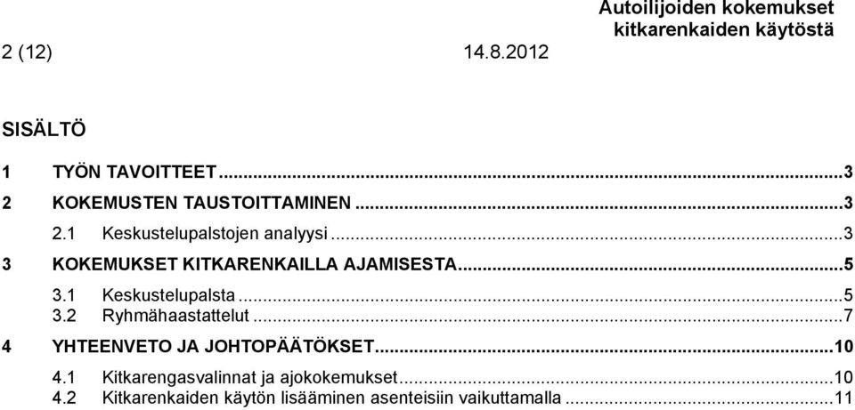 .. 3 3 KOKEMUKSET KITKARENKAILLA AJAMISESTA... 5 3.1 Keskustelupalsta... 5 3.2 Ryhmähaastattelut.