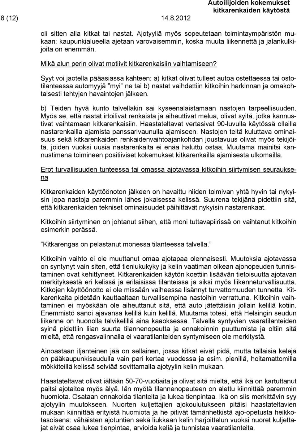 Mikä alun perin olivat motiivit kitkarenkaisiin vaihtamiseen?