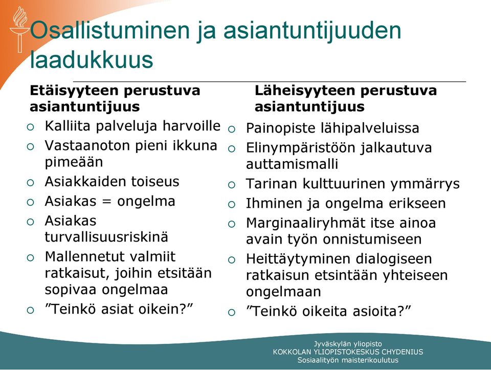 Läheisyyteen perustuva asiantuntijuus Painopiste lähipalveluissa Elinympäristöön jalkautuva auttamismalli Tarinan kulttuurinen ymmärrys Ihminen ja