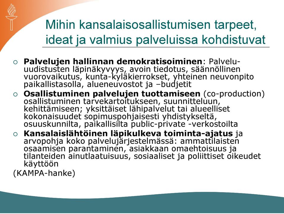 kehittämiseen; yksittäiset lähipalvelut tai alueelliset kokonaisuudet sopimuspohjaisesti yhdistykseltä, osuuskunnilta, paikallisilta public-private -verkostoilta Kansalaislähtöinen läpikulkeva