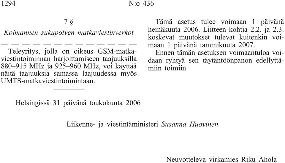 Liitteen kohtia 2.2. ja 2.3. koskevat muutokset tulevat kuitenkin voimaan 1 päivänä tammikuuta 2007.