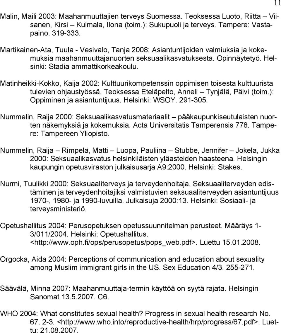Matinheikki-Kokko, Kaija 2002: Kulttuurikompetenssin oppimisen toisesta kulttuurista tulevien ohjaustyössä. Teoksessa Eteläpelto, Anneli Tynjälä, Päivi (toim.): Oppiminen ja asiantuntijuus.